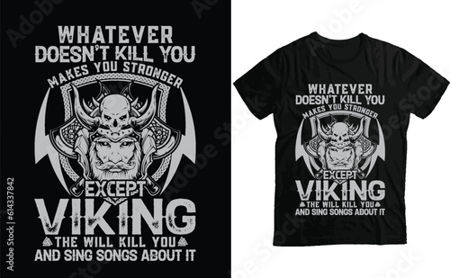 Whatever doesn't kill you makes you Stronger except Viking The will kill you and sing songs about it viking t Shirt