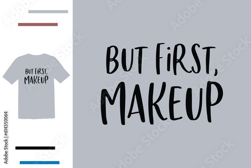 but first makeup t shirt design 