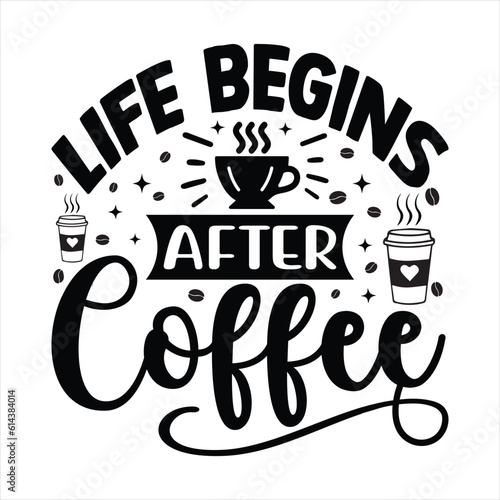 Life Begins After Coffee - Coffee Typography T-shirt design