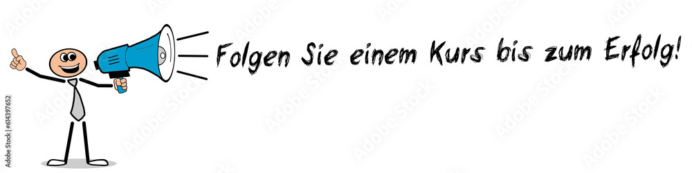 Folgen Sie einem Kurs bis zum Erfolg! Folgen Sie einem Kurs bis zum Erfolg!