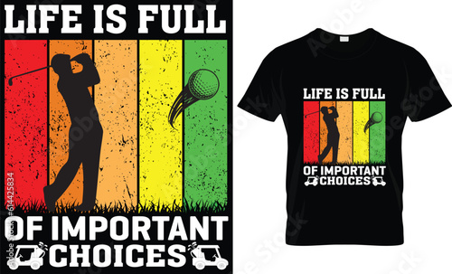 LIFE IS FULL OF IMPORTANT CHOICES " golf t shirt design