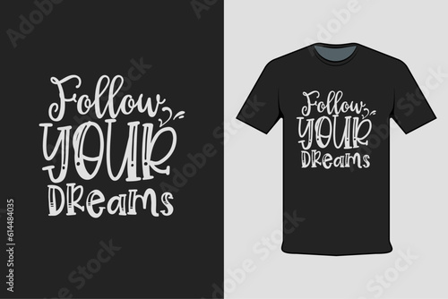t shirt design concept follow your dreams