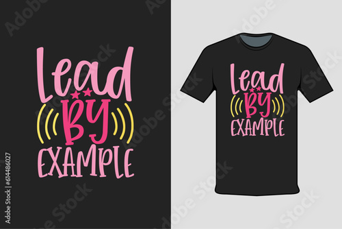t shirt design with text lead by example