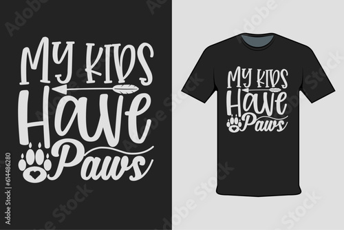 Inscribed shirt design my kids have paws, t-shirt template typography.