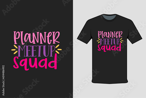 Inscribed shirt design planner meetup squad, t-shirt template typography.