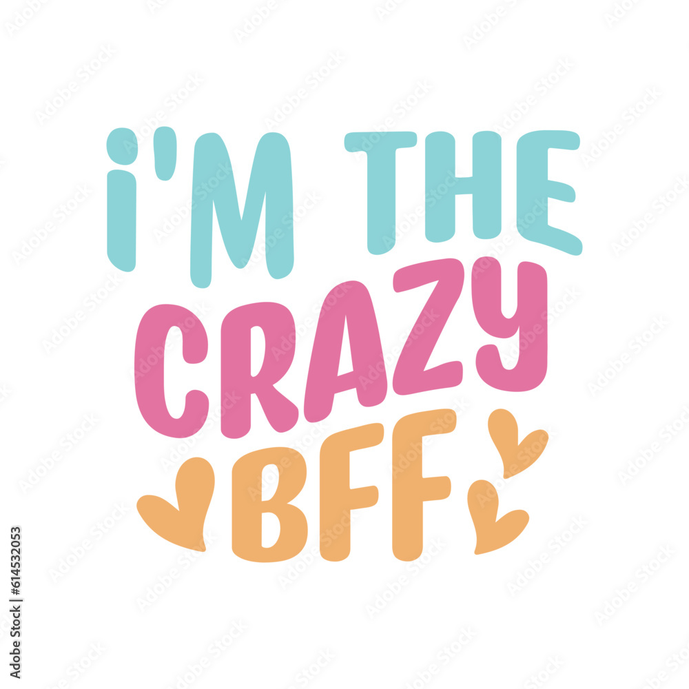 I'm the crazy bff