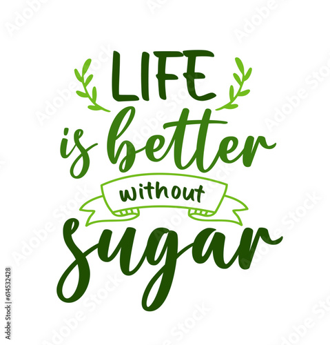 Hand drawn keto diet slogan illustration lettering "Life is better without sugar" (ID: 614532428)