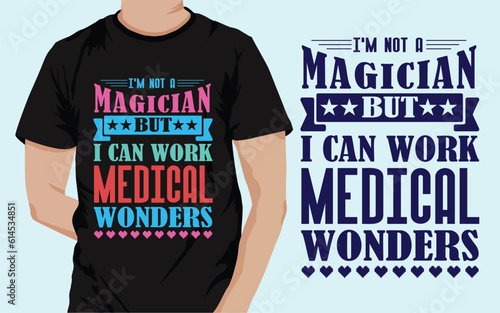 I'M not a Magician but i can work Medical Wonders Vector t shirt design & template graphics