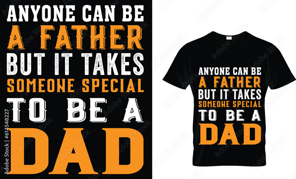 anyone can be a father but it takes someone special to be a dad t-shirt design anyone can be a father but it takes someone special to be a dad t-shirt design