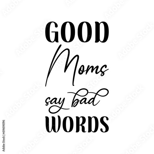 good moms say bad words black letters quote