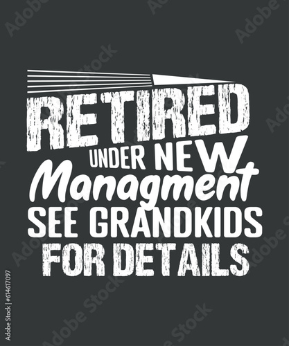 Retired Under New Management see grandkids for details, Retirement Gifts Funny T-Shirt design vector