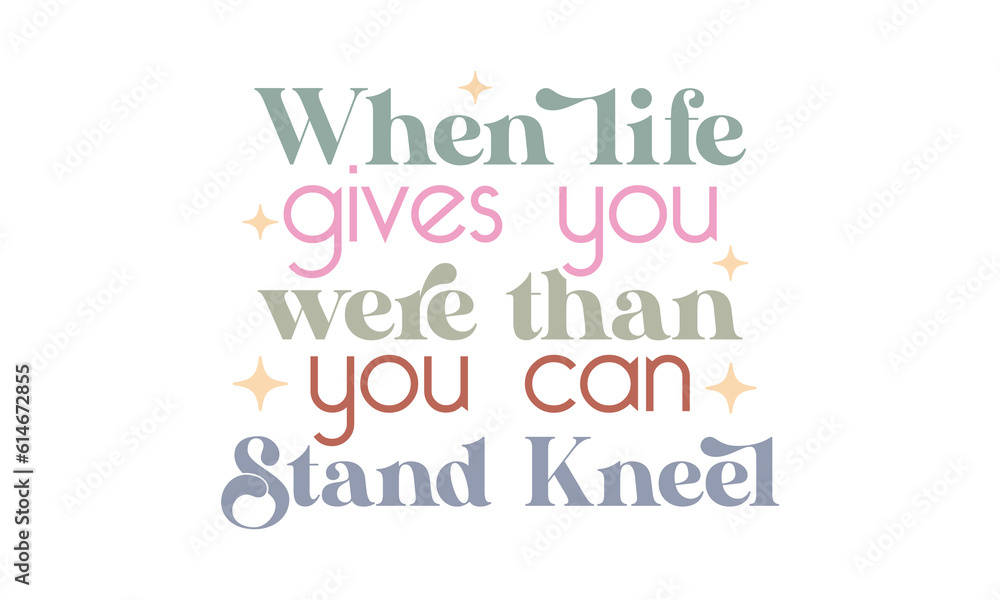 When life gives you were than you can stand kneel Craft SVG Design. When life gives you were than you can stand kneel Craft SVG Design.