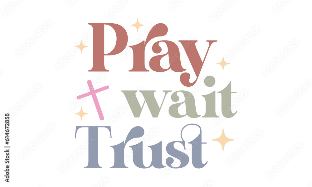 Pray wait trust Craft SVG Design. Pray wait trust Craft SVG Design.