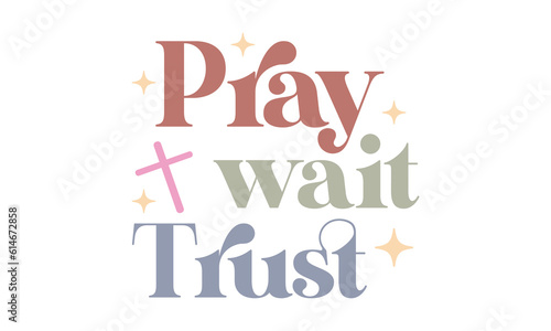 Pray wait trust Craft SVG Design.