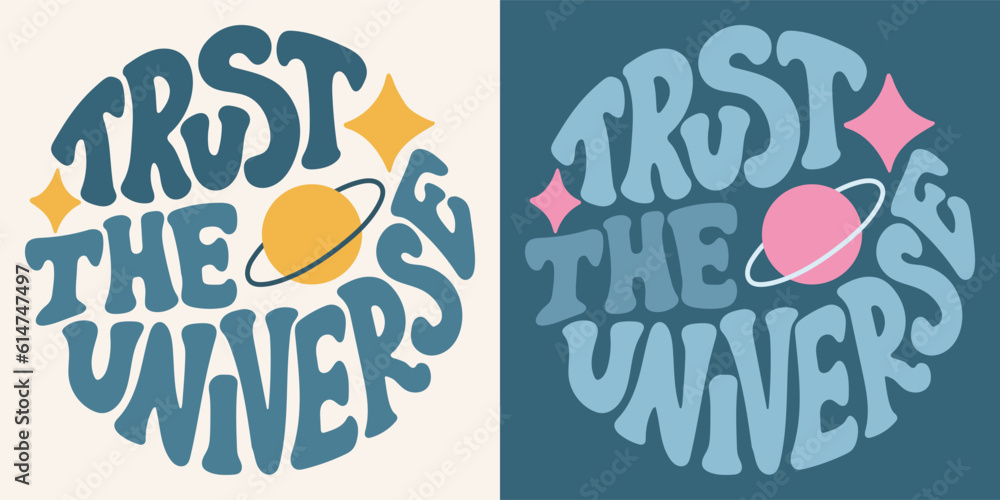 Groovy lettering Trust the universe. Retro slogan in round shape. Trendy groovy print design for posters, cards, tshirt. Groovy lettering Trust the universe. Retro slogan in round shape. Trendy groovy print design for posters, cards, tshirt.