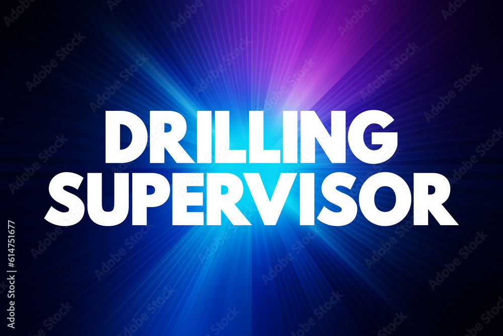 Drilling Supervisor - directs and controls all daily operational activities to drilling, text concept background