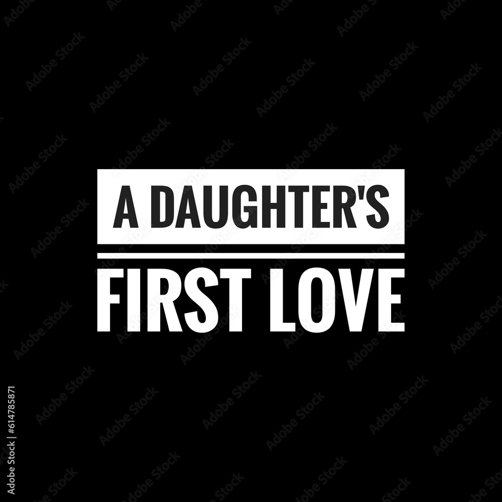 a daughters first love simple typography with black background