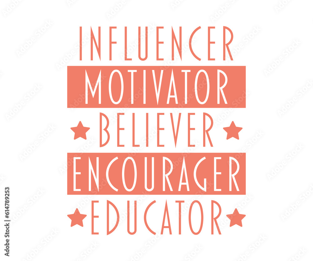 Obraz premium Influencer Motivator Believer Encourager Educator inspirational quotes,lettering design. happy Teacher vector editable design for print on T-Shirt, mugs, sweatshirt, sticker and so on.