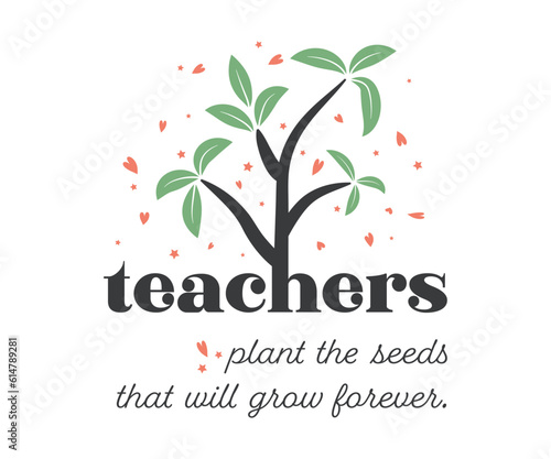Teachers plant the seeds that will grow forever on white background inspirational quotes,lettering design. happy Teacher vector editable design for print on T-Shirt, mugs, sweatshirt, sticker.