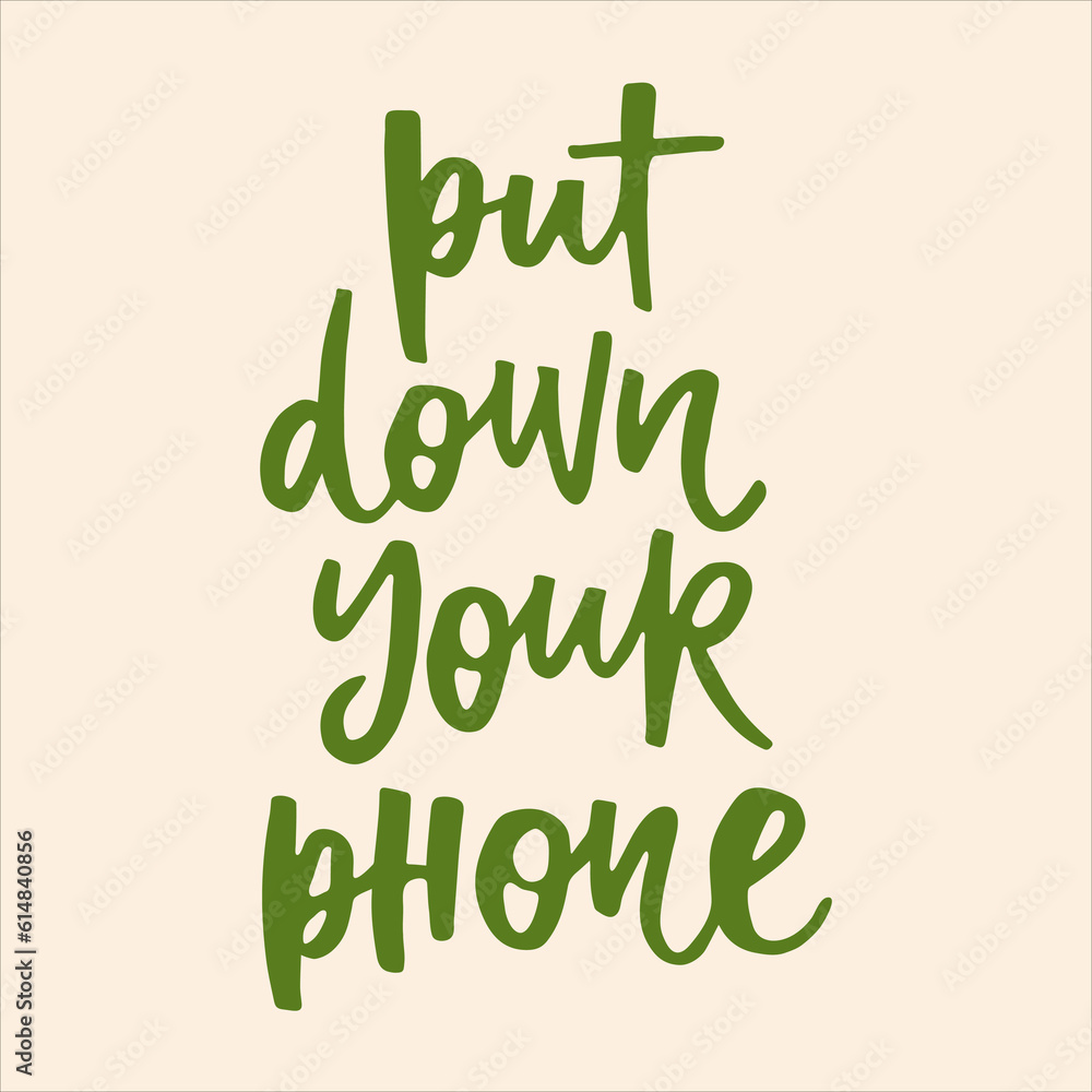 Fototapeta premium Put down your phone - handwritten quote. Modern calligraphy illustration for posters, cards, etc.