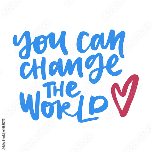 You can change the world - handwritten quote. Modern calligraphy illustration for posters, cards, etc.