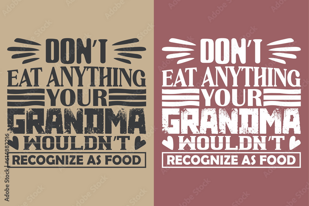 Fototapeta premium Don't Eat Anything Your Grandma Wouldn't Recognize As Food, Grandpa Shirt, Gift For Grandma, Best Grandma, Grandma Heart Shirt, Custom Grandma, Promoted To Grandma, New Grandma Shirt, Blessed Mama