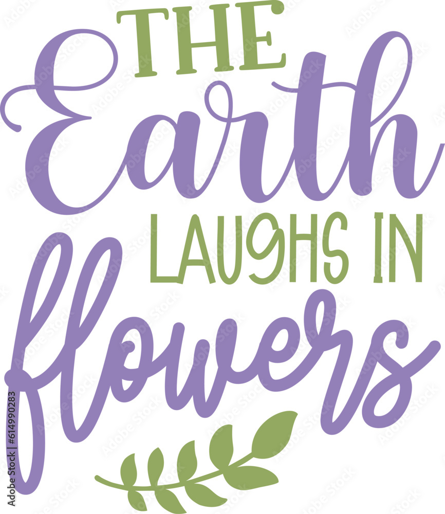 The Earth Laughs in Flowers Vector Typography T-shirt Design .