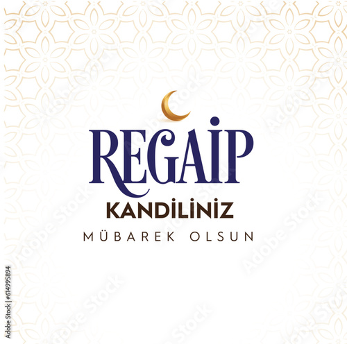 Regaip kandiliniz mubarek olsun. Translation : Blessed holy night of regaip