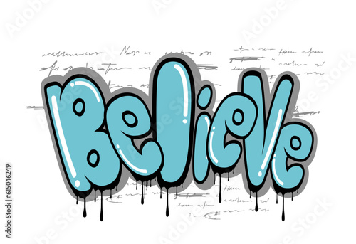 believe Graffiti slogan,hand drawn vector graffiti inspirational quote t shirt graphics design, Graffiti style hand drawn lettering for posters, t shirt prints, cards, stickers, badges tee