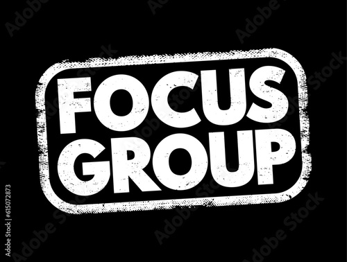Focus Group - interview involving a small number of demographically similar participants who have other common experiences, text concept stamp