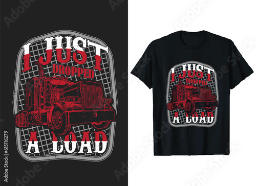 I just dropped a load T-Shirt Design vector Graphic, American Truck Driver t-shirt, Truck T-Shirts ideas, Funny Truck lover shirt.