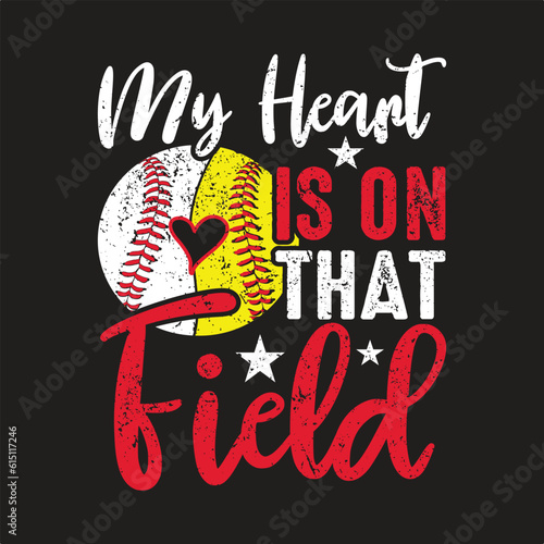 My Heart is on That Field- Baseball Softball T-Shirt design, Vector graphics, typographic posters, or banners