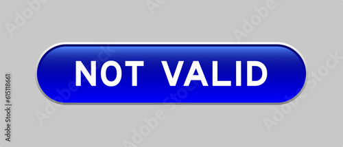 Blue color capsule shape button with word not valid on gray background