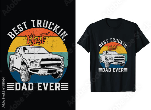 Best truckin best dad ever trucks T-Shirt Design vector Graphic, Truck Driver T Shirts, american classic truck T-Shirt Designs,