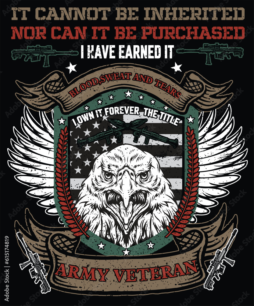 IT CANNOT BE INHERITED NOR CAN IT BE PURCHASED I HAVE IT BLOOD SWEET AND TEARS I OWN IT FOREVER THE TITTLE  ARMY VETERAN