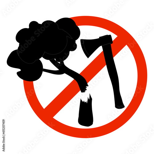 Sign with axe and tree on prohibition to cut down forest. Dont cut down woodland mark. Save our trees symbol. Save forest icon. Tree felling forbid emblem. Stop the destruction of wildlife. Vector