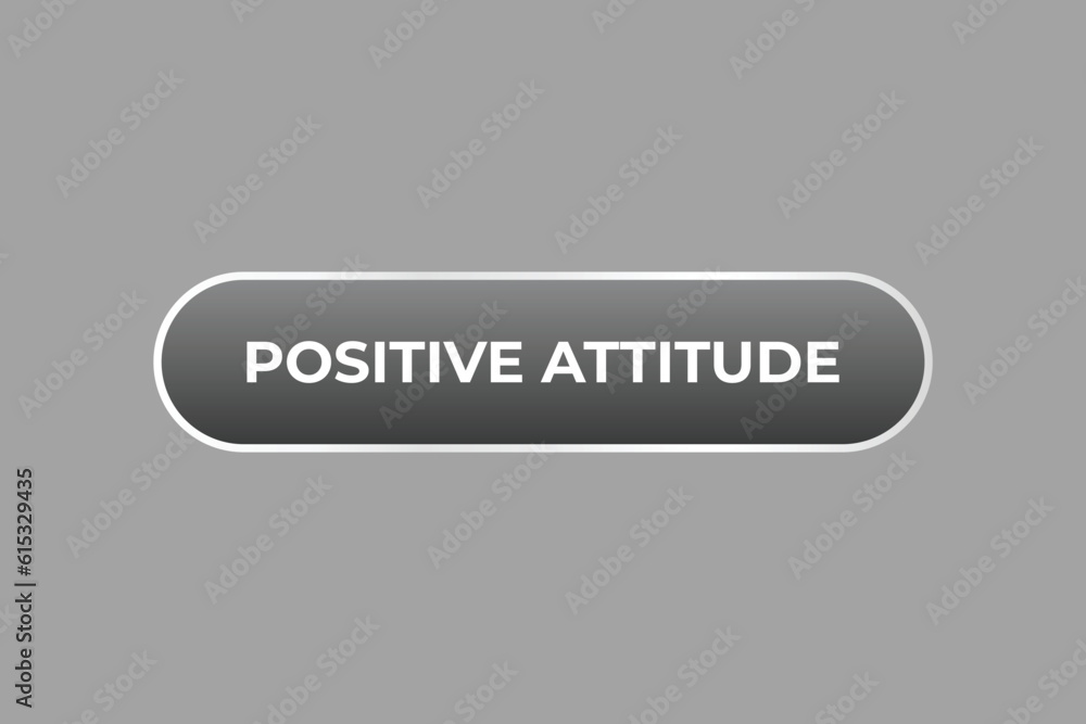 Positive Attitude Button. Speech Bubble, Banner Label Positive Attitude Positive Attitude Button. Speech Bubble, Banner Label Positive Attitude