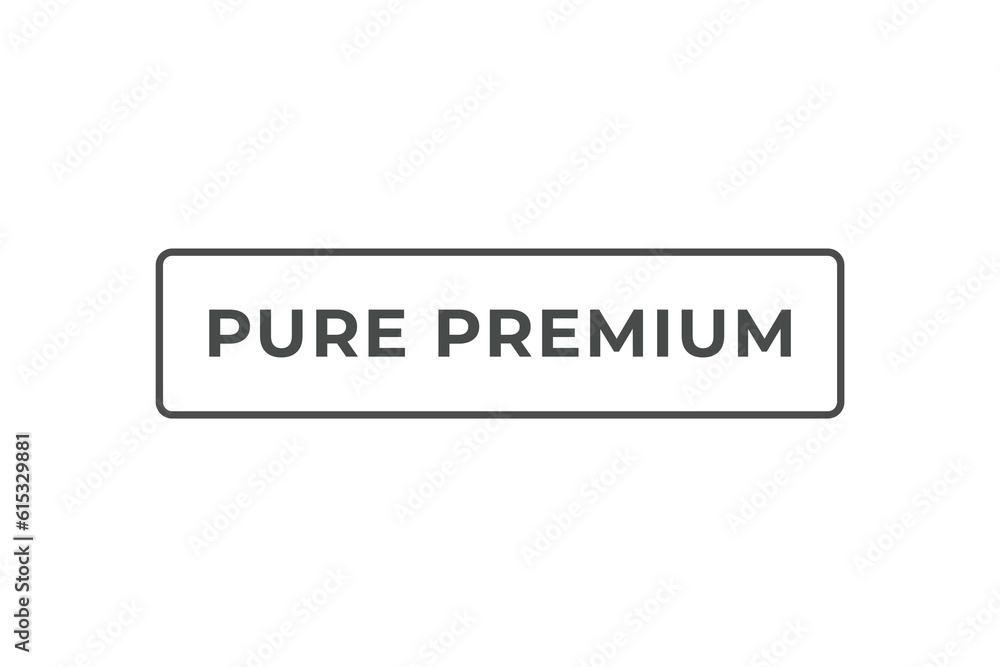 Pure Premium Button. Speech Bubble, Banner Label Pure Premium Pure Premium Button. Speech Bubble, Banner Label Pure Premium