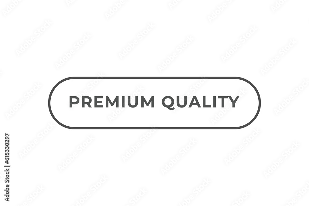Premium Quality Button. Speech Bubble, Banner Label Premium Quality Premium Quality Button. Speech Bubble, Banner Label Premium Quality