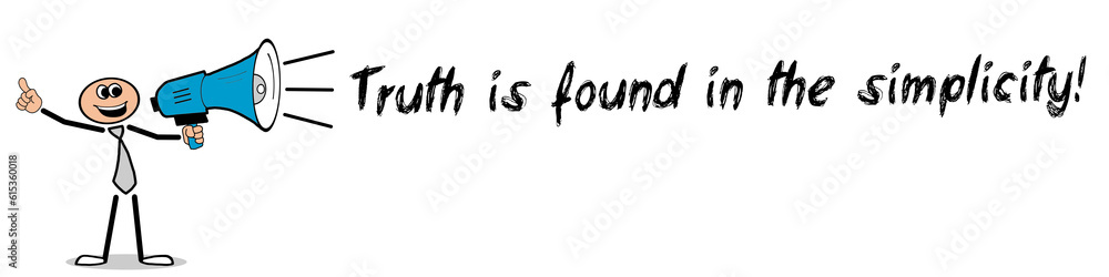 Truth is found in the simplicity! Truth is found in the simplicity!