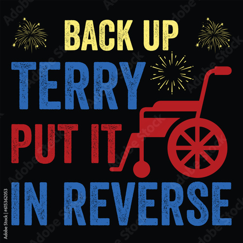 Back up terry put it in reverse Funny fourth of July shirt print template, Independence Day, 4th Of July Shirt Design, American Flag, Men Women shirt, Freedom, Memorial Day 