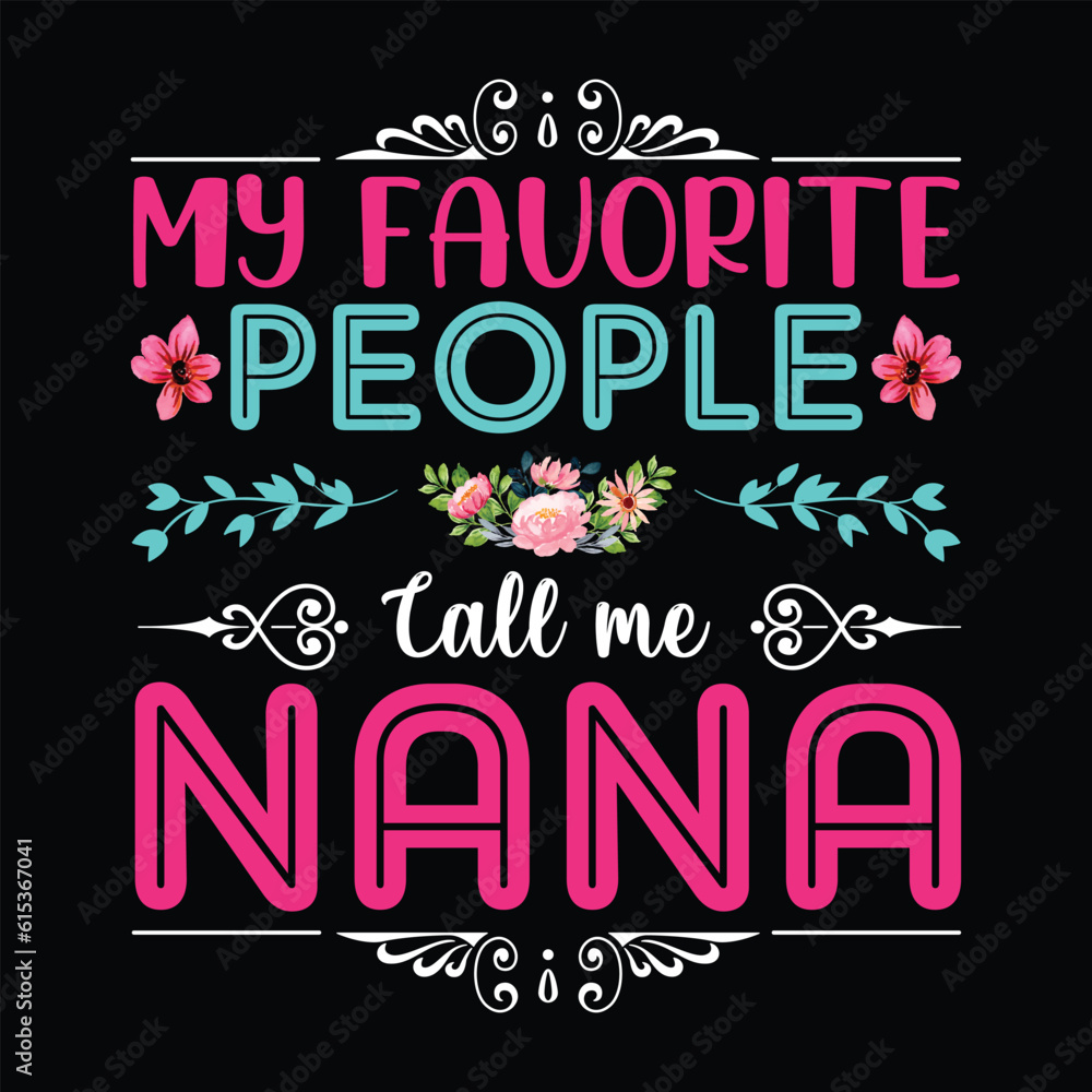 My favorite people call me nana Happy mother's day shirt print template, Typography design for mother's day, mom life, mom boss, lady, woman, boss day, girl, birthday 