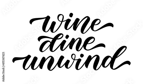 WINE DINE UNWIND. Motivation quote. Calligraphy black text about wine dine unwind. Design print for t shirt, poster, greeting card, Home decor graphic design Vector illustration on white background