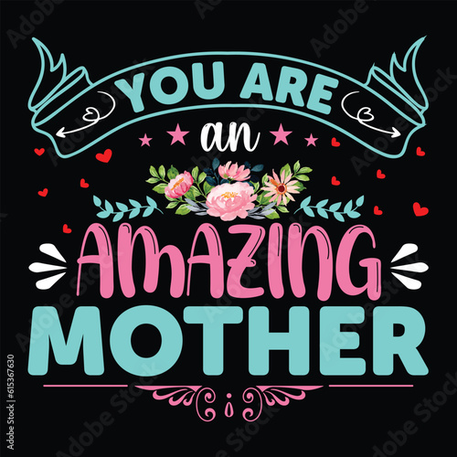 You are an amazing mother Happy mother's day shirt print template, Typography design for mother's day, mom life, mom boss, lady, woman, boss day, girl, birthday 