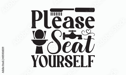 Please Seat Yourself - Bathroom Svg Design, Hand-drawn lettering phrase, White background, Calligraphy t-shirt, Vector illustration with hand drawn lettering, posters, banners, cards, mugs, eps 10.