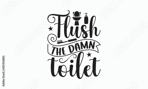 Flush The Damn Toilet - Bathroom Svg Design, Hand-drawn lettering phrase, White background, Calligraphy t-shirt, Vector illustration with hand drawn lettering, posters, banners, cards, mugs, eps 10.