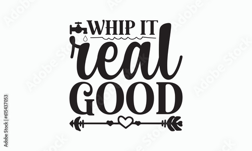 Whip It Real Good - Bathroom T-shirt Svg Design, Hand Lettering Phrase Isolated On White Background, Modern Calligraphy Vector, posters, banners, cards, mugs, Notebooks, eps 10.