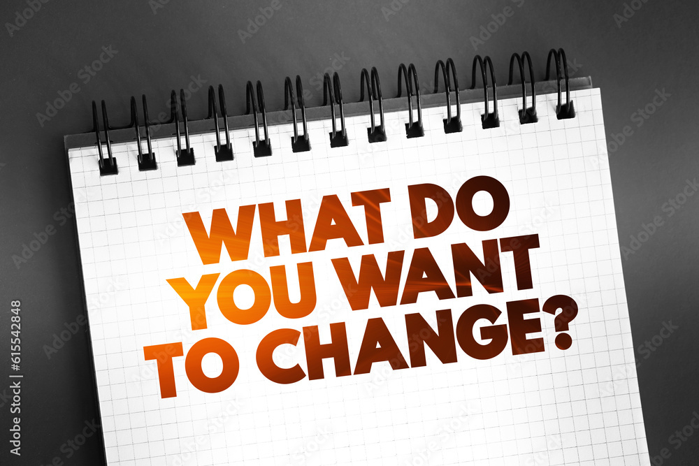 Fototapeta premium What Do You Want To Change Question text quote on notepad, concept background