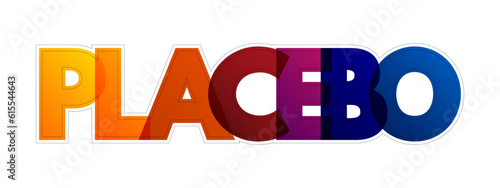 Placebo - sham substance or treatment which is designed to have no therapeutic value, colorful text concept background