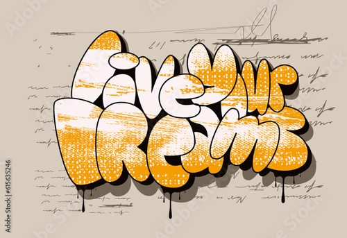 live your dreams graffiti slogan, hand drawn vector graffiti inspirational quote t shirt graphics design , Urban typography street art graffiti slogan print with spray effect for t shirt or sweatshirt